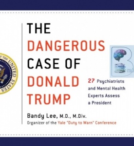 The Dangerous Case of Donald Trump - 27 Psychiatrists and Mental Health Experts Assess a President written by Bandy Lee MD performed by Various Well Known Performers on CD (Unabridged)